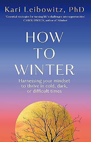 How to Winter - Harnessing Your Mindset to Thrive In Cold, Dark Or Difficult Times